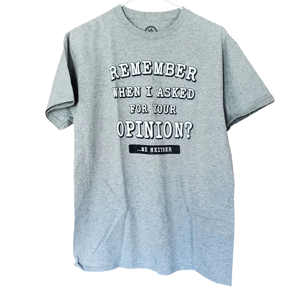 NWT Remember When I Asked For Your Opinion? Me Neither Mens, Gray, Medium Tshirt